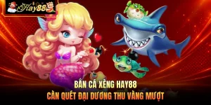 Bắn Cá Xèng HAY88 - Càn Quét Đại Dương Thu Vàng Mượt