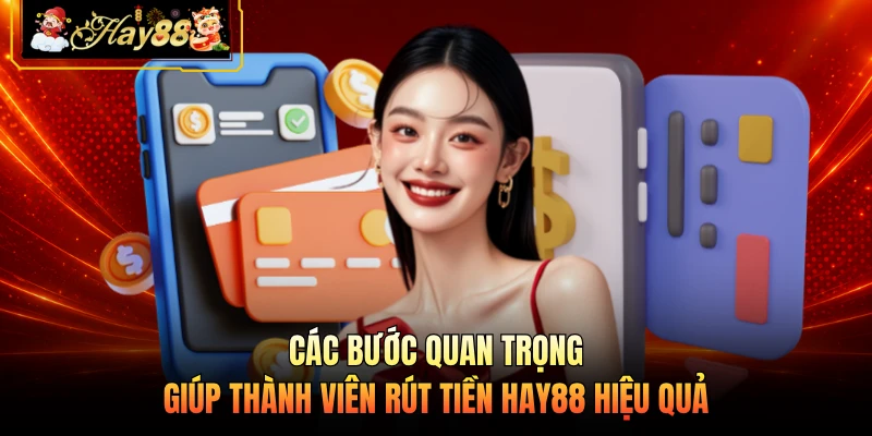 Các bước quan trọng giúp thành viên rút tiền HAY88 hiệu quả 