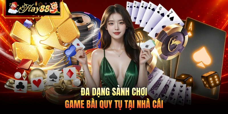 Đa dạng sảnh chơi game bài quy tụ tại nhà cái