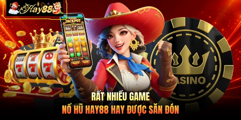 Rất nhiều game nổ hũ HAY88 hay được săn đón