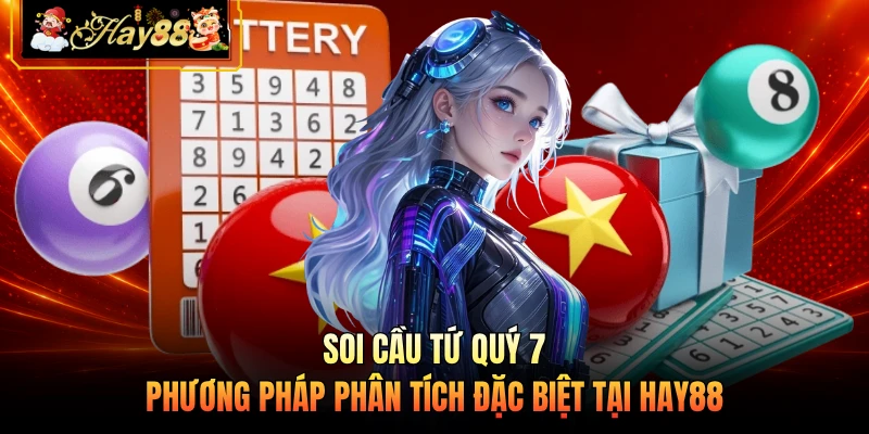 Nhà cái Hay88 Soi Cầu Tứ Quý 7 - Phương Pháp Phân Tích Đặc Biệt Tại HAY88