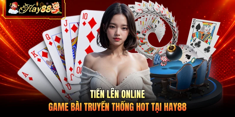 Nhà cái Hay88 Tiến Lên Online - Game Bài Truyền Thống Hot Tại HAY88