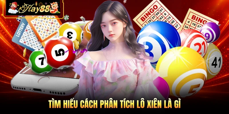 Tìm hiểu cách phân tích lô xiên là gì