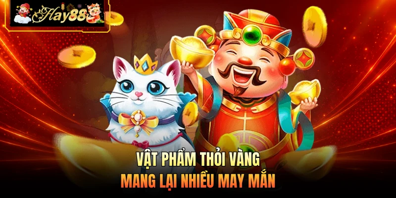 Vật phẩm thỏi vàng mang lại nhiều may mắn